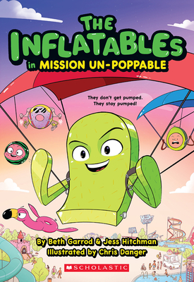 The Inflatables in Mission Un-Poppable (the Inflatables #2) - Garrod, Beth, and Hitchman, Jess, and Danger, Chris (Illustrator)