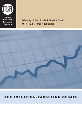 The Inflation-Targeting Debate: Volume 32 - Bernanke, Ben S (Editor), and Woodford, Michael (Editor)