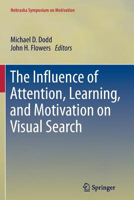 The Influence of Attention, Learning, and Motivation on Visual Search - Dodd, Michael D (Editor), and Flowers, John (Editor)