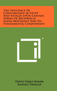 The Influence of Concomitant Activity and Fatigue Upon Certain Forms of Reciprocal Hand Movement and Its Fundamental Components