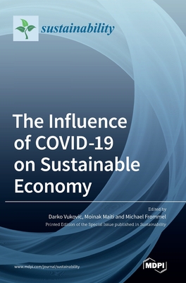 The Influence of COVID-19 on Sustainable Economy - Vukovic, Darko (Editor), and Maiti, Moinak (Editor), and Frommel, Michael (Editor)