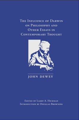 The Influence of Darwin on Philosophy: And Other Essays in Contemporary Thought - Hickman, Larry A, Dr. (Editor), and Browning, Douglas (Introduction by)