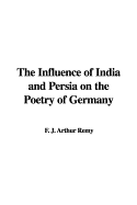 The Influence of India and Persia on the Poetry of Germany