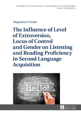 The Influence of Level of Extroversion, Locus of Control and Gender on Listening and Reading Proficiency in Second Language Acquisition - Uberman, Agnieszka, and Trinder, Magdalena