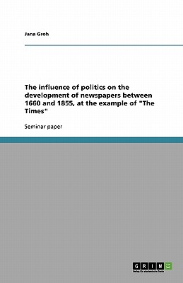 The influence of politics on the development of newspapers between 1660 and 1855, at the example of The Times - Groh, Jana