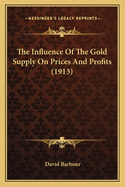 The Influence of the Gold Supply on Prices and Profits (1913)