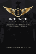 The Influencer Project: A Business Owner's Guide to Exponential Growth