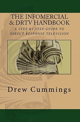 The Infomercial & DRTV Handbook: A Step By Step Guide To Understanding Direct Response TV - Cummings, Drew C