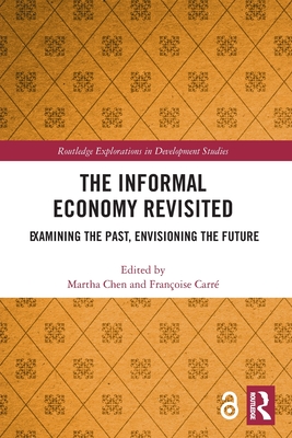 The Informal Economy Revisited: Examining the Past, Envisioning the Future - Chen, Martha (Editor), and Carr, Franoise (Editor)