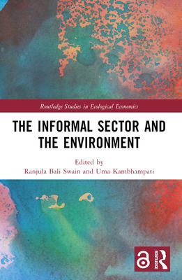 The Informal Sector and the Environment - Bali Swain, Ranjula (Editor), and Kambhampati, Uma (Editor)