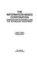 The Information-Based Corporation: Stakeholder Economics and the Technology Investment