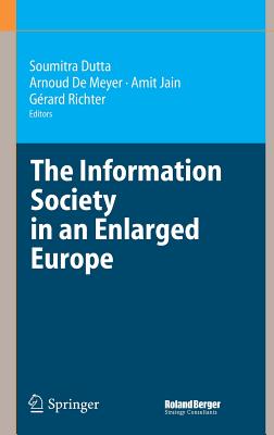 The Information Society in an Enlarged Europe - Dutta, Soumitra (Editor), and de Meyer, Arnoud, President (Editor), and Jain, Amit (Editor)