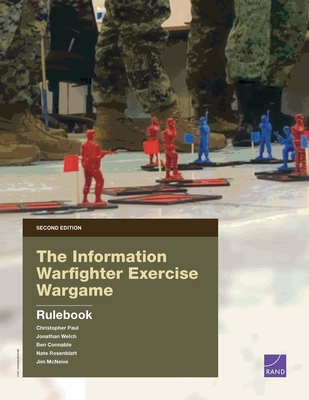 The Information Warfighter Exercise Wargame: Rulebook - Paul, Christopher, and Welch, Jonathan, and Connable, Ben