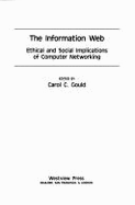 The Information Web: Ethical and Social Implications of Computer Networking - Gould, Carol C