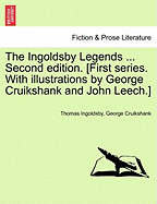 The Ingoldsby Legends ... Second Edition. [First Series. with Illustrations by George Cruikshank and John Leech.]