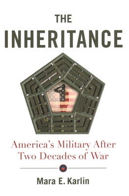 The Inheritance: America's Military After Two Decades of War - Karlin, Mara E.
