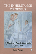 The Inheritance of Genius, (Thackeray Vol 1): A Thackeray Family Biography 1798-1875