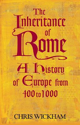 The Inheritance of Rome: A History of Europe from 400 to 1000 - Wickham, Chris