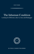 The Inhuman Condition: Looking for Difference After Levinas and Heidegger