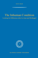 The Inhuman Condition: Looking for Difference After Levinas and Heidegger