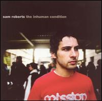 The Inhuman Condition - Sam Roberts