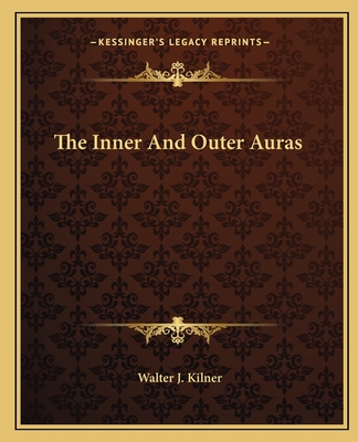 The Inner and Outer Auras - Kilner, Walter J