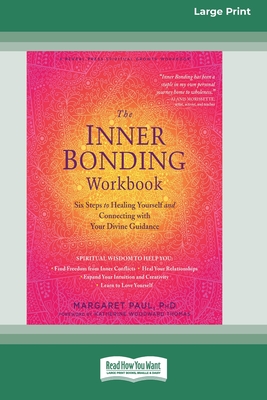 The Inner Bonding Workbook: Six Steps to Healing Yourself and Connecting with Your Divine Guidance (16pt Large Print Edition) - Paul, Margaret