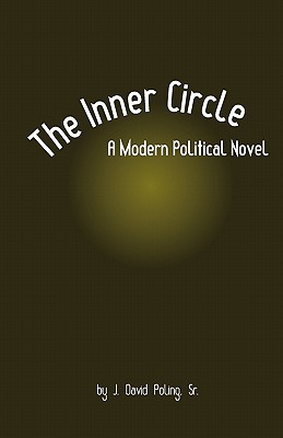 The Inner Circle, A Modern Political Novel - Poling Sr, J David