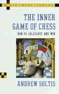 The Inner Game of Chess: How to Calculate and Win - Soltis, Andy, and Soltis, Andrew, and Fecych, Ruth (Editor)