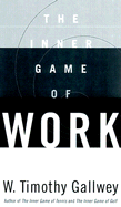 The Inner Game of Work - Gallwey, W Timothy