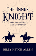 The Inner Knight: Train and Compete Like a Champion