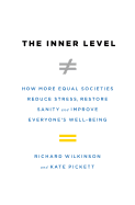 The Inner Level: How More Equal Societies Reduce Stress, Restore Sanity and Improve Everyone's Well-Being