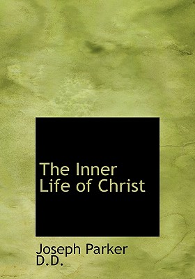 The Inner Life of Christ - Parker, Joseph