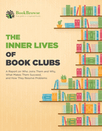 The Inner Lives of Book Clubs: A Report on Who Joins Them and Why, What Makes Them Succeed, and How They Resolve Problems