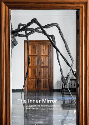 The Inner Mirror: Conversations with Ursula Hauser, Art Collector - 