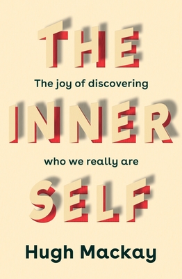 The Inner Self: The joy of discovering who we really are - Mackay, Hugh