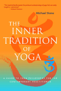 The Inner Tradition of Yoga: A Guide to Yoga Philosophy for the Contemporary Practitioner - Stone, Michael, and Freeman, Richard, Dr. (Foreword by)