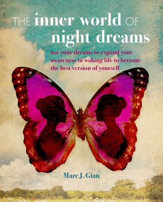 The Inner World of Night Dreams: Use Your Dreams to Expand Your Awareness in Waking Life to Become the Best Version of Yourself - Gian, Marc J, AC, Lmt