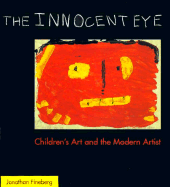 The Innocent Eye: Children's Art and the Modern Artist - Fineberg, Jonathan