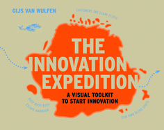 The Innovation Expedition: A Visual Toolkit to Start Innovation