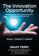 The Innovation Opportunity: Getting started with business innovation and moving beyond survival!