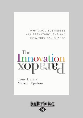 The Innovation Paradox: Why Good Businesses Kill Breakthroughs and How They Can Change - Epstein, Tony Davila and Marc J.
