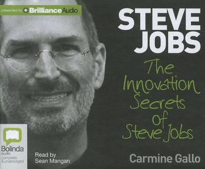 The Innovation Secrets of Steve Jobs - Gallo, Carmine, and Mangan, Sean (Read by)