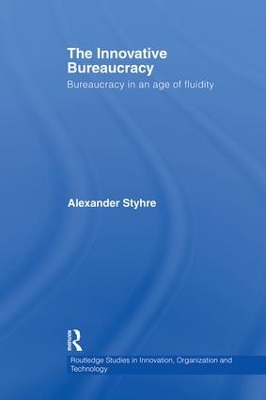 The Innovative Bureaucracy: Bureaucracy in an Age of Fluidity - Styhre, Alexander