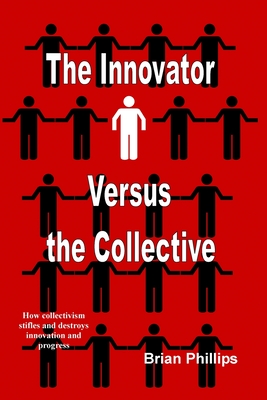 The Innovator Versus the Collective - Phillips, Brian