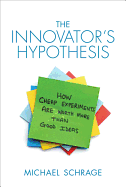 The Innovator's Hypothesis: How Cheap Experiments Are Worth More Than Good Ideas