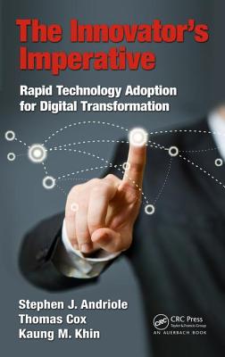 The Innovator's Imperative: Rapid Technology Adoption for Digital Transformation - Andriole, Stephen J, and Cox, Thomas, and Khin, Kaung M.