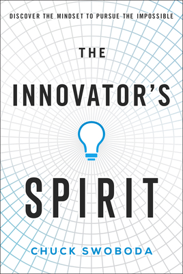 The Innovator's Spirit: Discover the Mindset to Pursue the Impossible - Swoboda, Chuck