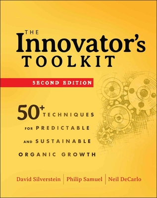 The Innovator's Toolkit: 50+ Techniques for Predictable and Sustainable Organic Growth - Silverstein, David, and Samuel, Philip, and DeCarlo, Neil