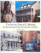 The Inns & Outs of Collecting: How Bed & Breakfast Owners Use Collections to Decorate - White, Sherry